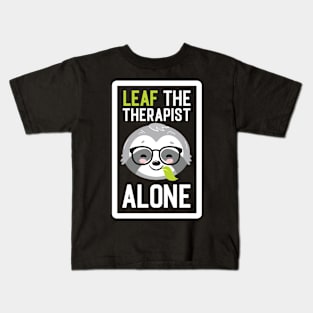 Funny Therapist Pun - Leaf me Alone - Gifts for Therapists Kids T-Shirt